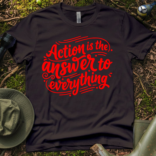 Action is answer T-Shirt