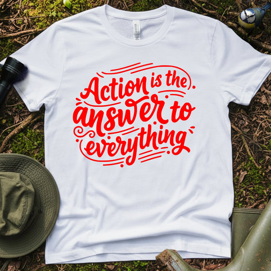 Action is answer T-Shirt