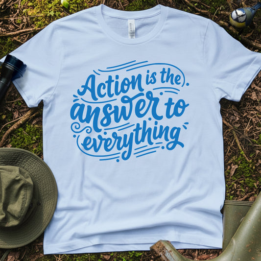 Action is answer T-Shirt